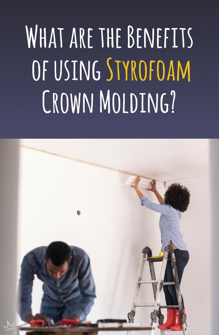 What are the benefits of using styrofoam crown molding?